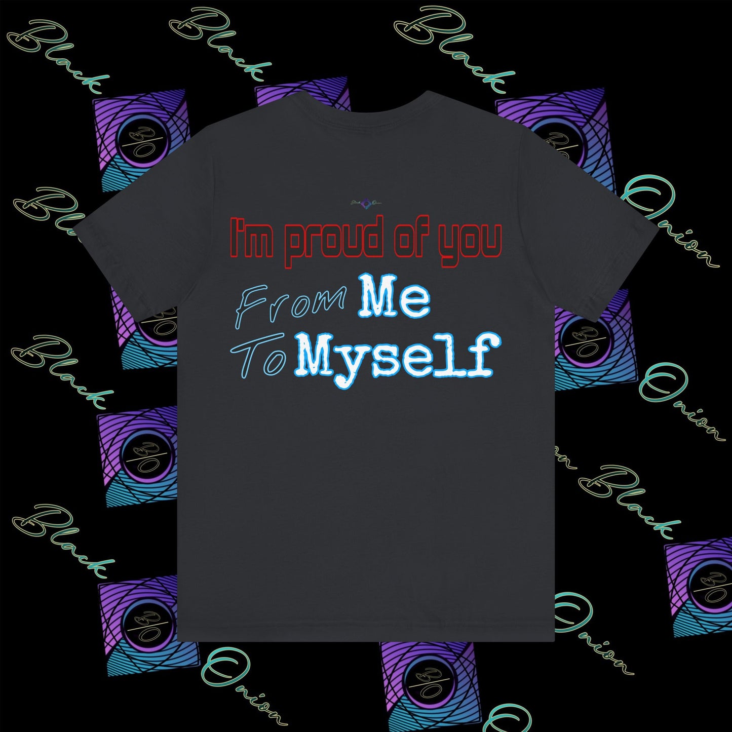 BlackOnion 'I'm Proud of You! From Me , to Myself' T-Shirt with Workout Motif V3 🫵🔥💪