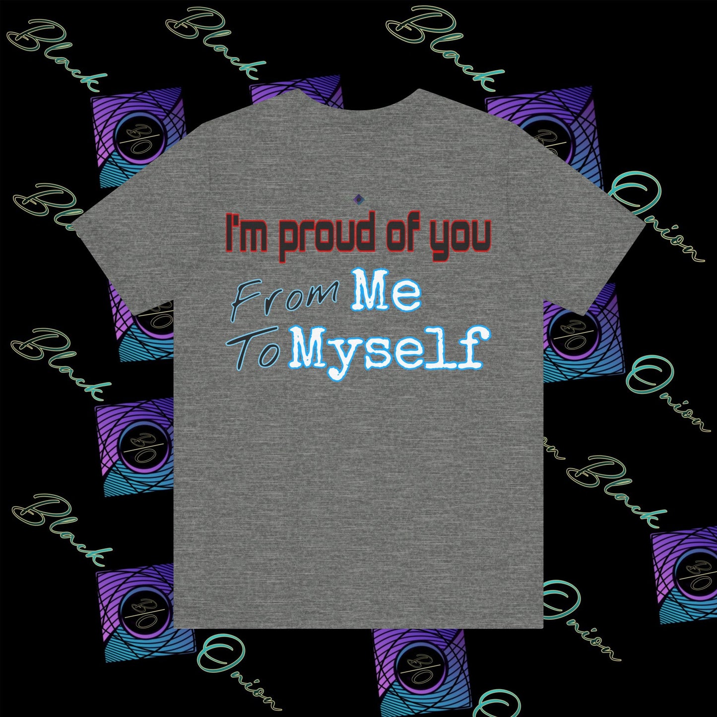BlackOnion 'I'm Proud of You! From Me , to Myself' T-Shirt with Workout Motif  V2 🫵🔥💪