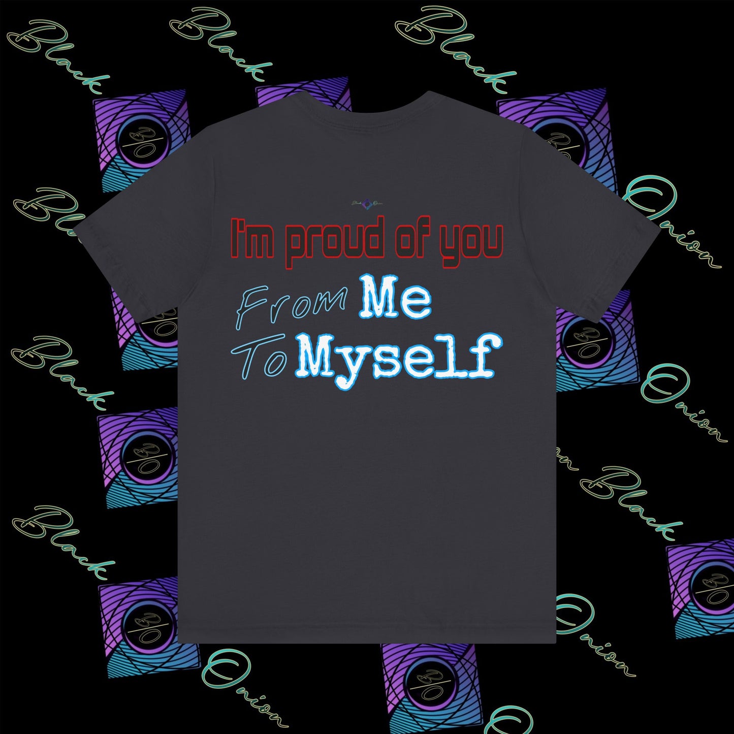 BlackOnion 'I'm Proud of You! From Me , to Myself' T-Shirt with Workout Motif V3 🫵🔥💪