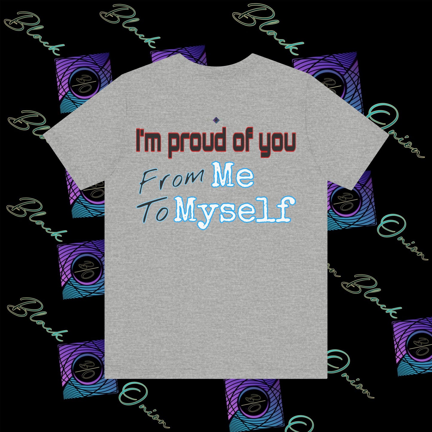 BlackOnion 'I'm Proud of You! From Me , to Myself' T-Shirt with Workout Motif  V2 🫵🔥💪